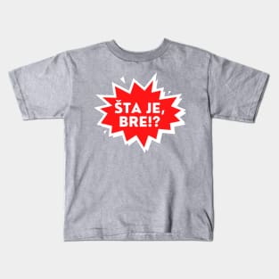 Sta je bre? Kids T-Shirt